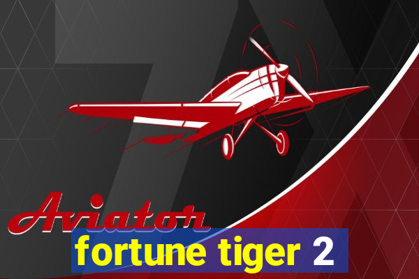 fortune tiger 2