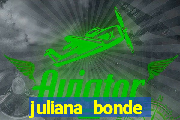 juliana bonde mostra tudo