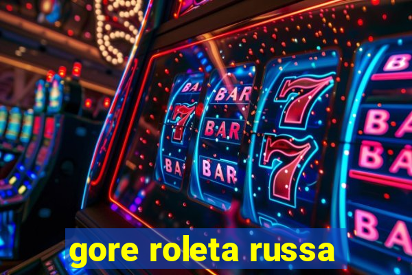 gore roleta russa