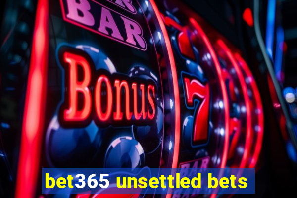 bet365 unsettled bets