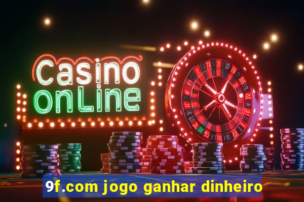 9f.com jogo ganhar dinheiro