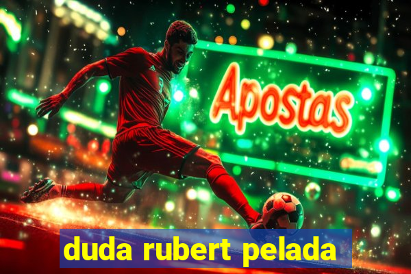 duda rubert pelada