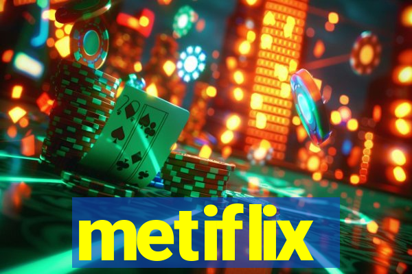 metiflix