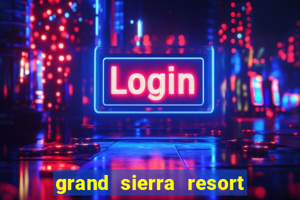 grand sierra resort & casino reno