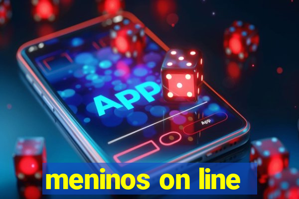 meninos on line