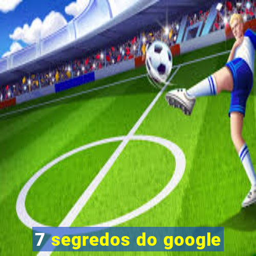 7 segredos do google