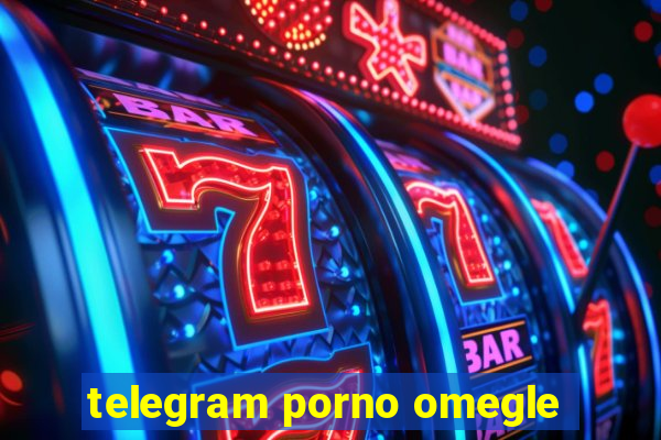 telegram porno omegle