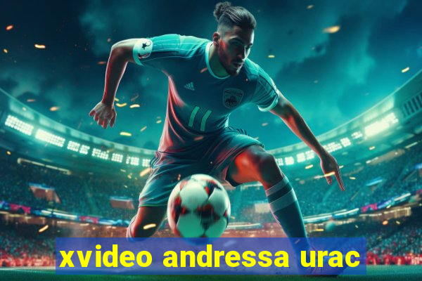 xvideo andressa urac