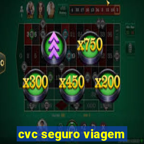 cvc seguro viagem