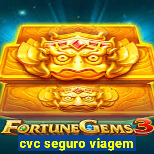 cvc seguro viagem