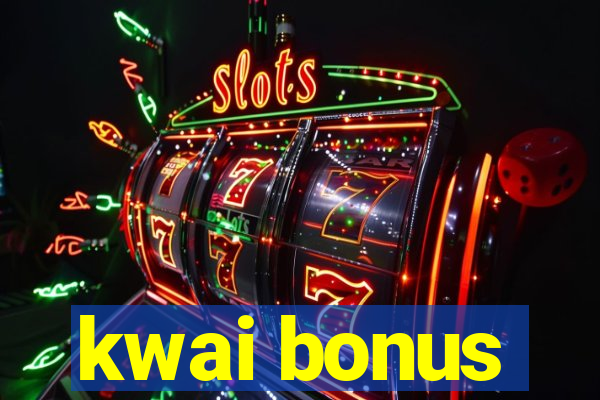 kwai bonus