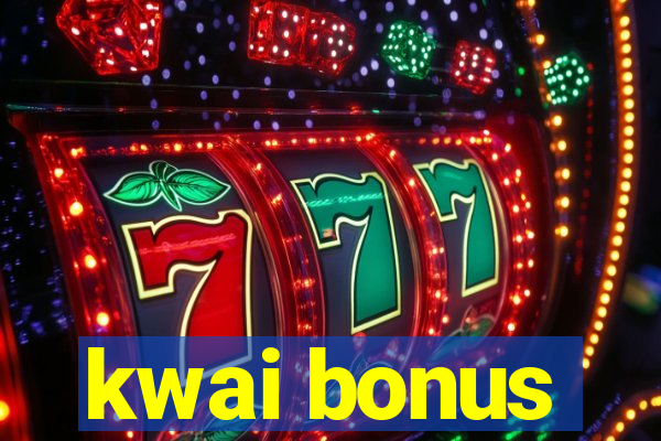 kwai bonus