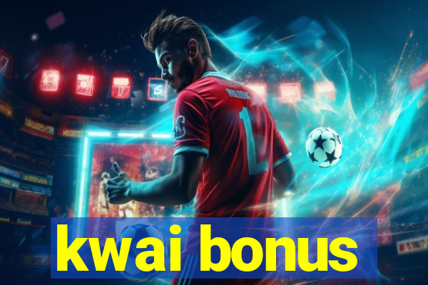 kwai bonus