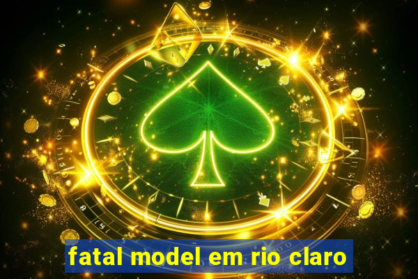 fatal model em rio claro