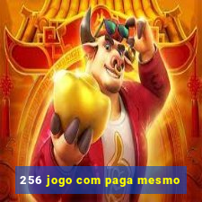 256 jogo com paga mesmo