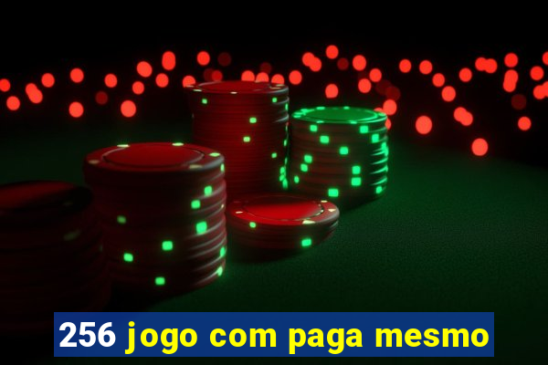 256 jogo com paga mesmo