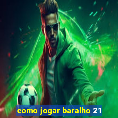 como jogar baralho 21