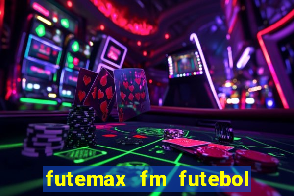 futemax fm futebol ao vivo