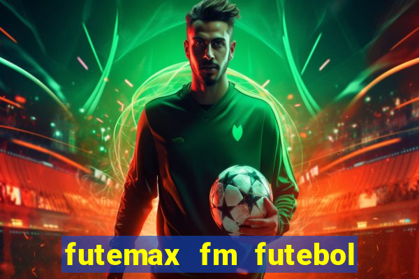 futemax fm futebol ao vivo