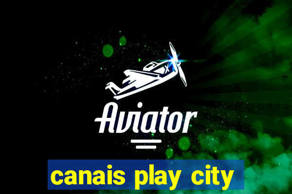 canais play city