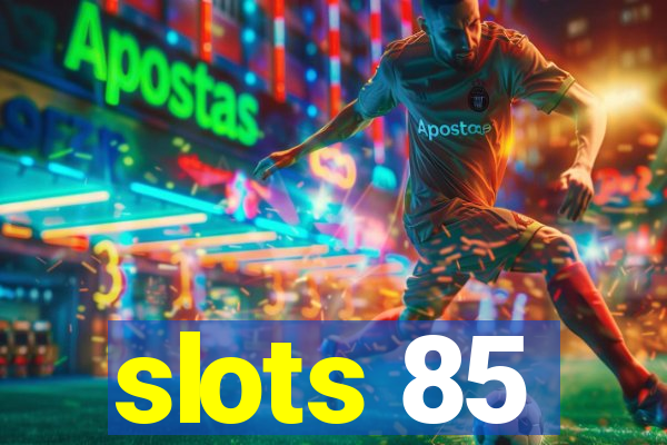 slots 85