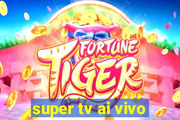 super tv ai vivo