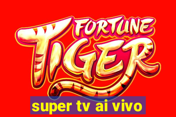 super tv ai vivo