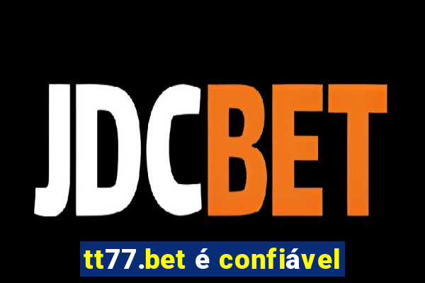 tt77.bet é confiável