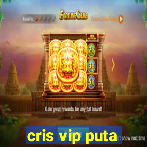 cris vip puta