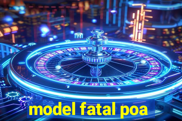 model fatal poa