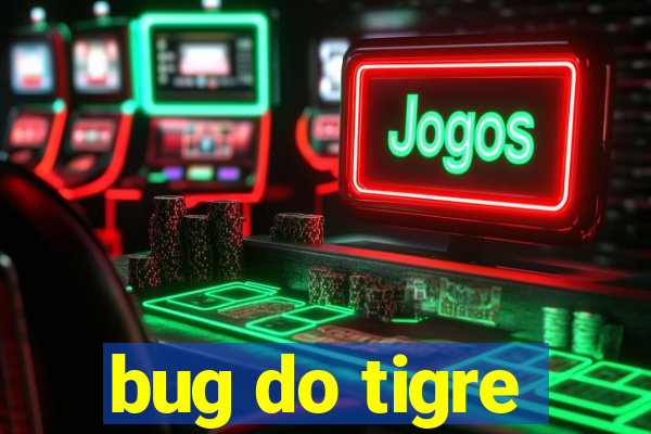 bug do tigre