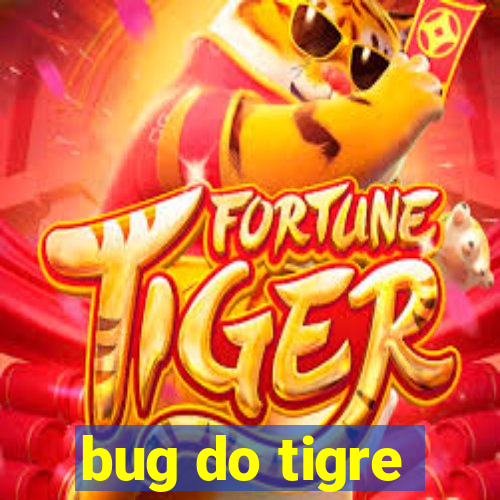 bug do tigre