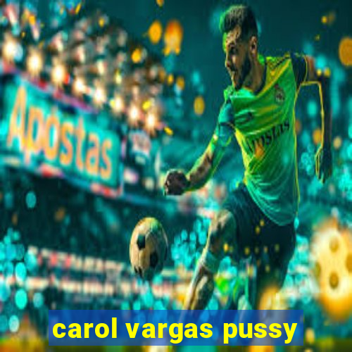 carol vargas pussy