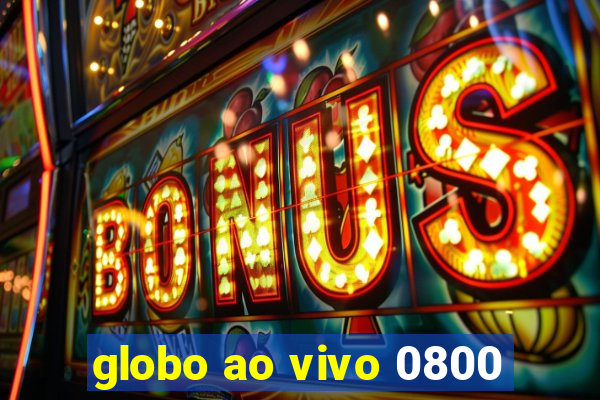 globo ao vivo 0800