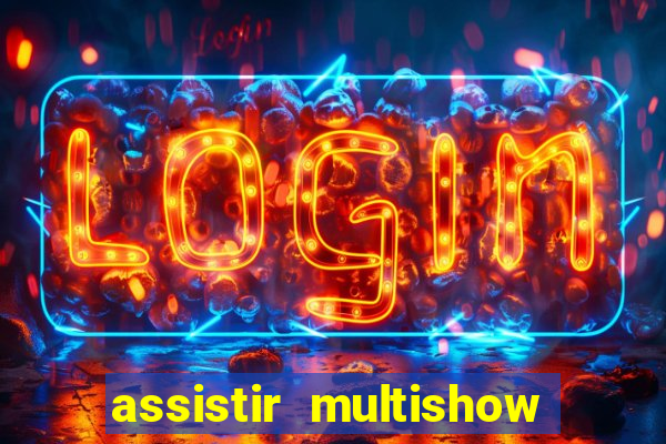 assistir multishow online ao vivo