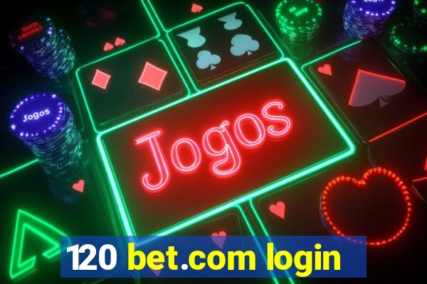 120 bet.com login