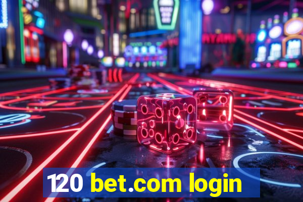 120 bet.com login