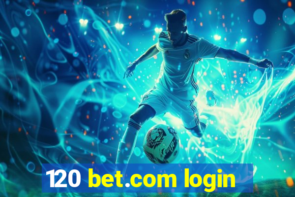 120 bet.com login