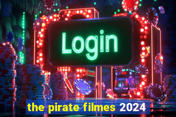 the pirate filmes 2024