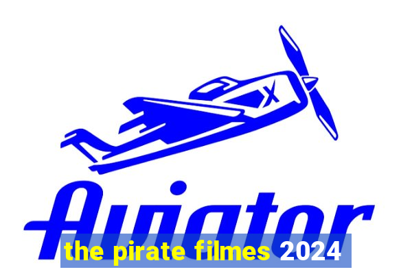 the pirate filmes 2024