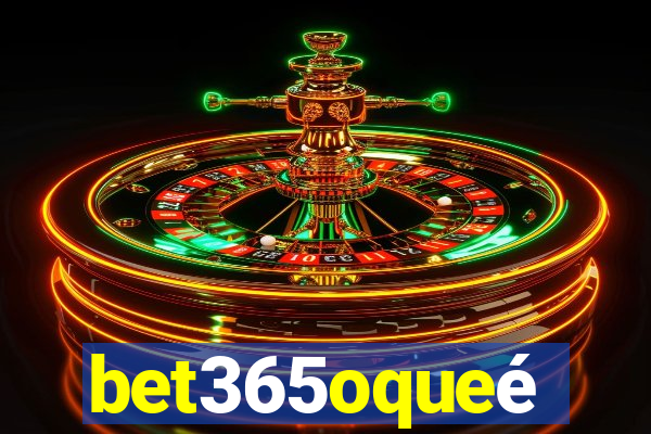 bet365oqueé