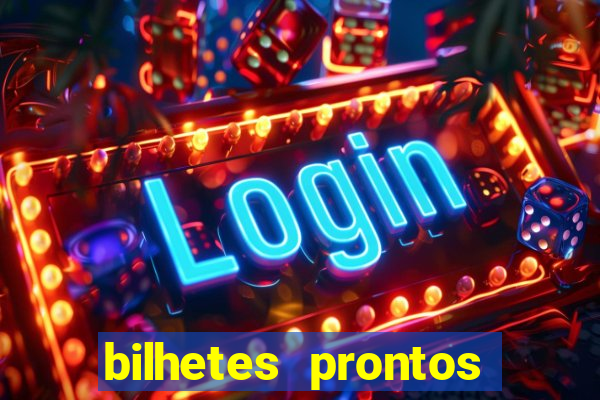 bilhetes prontos para hoje