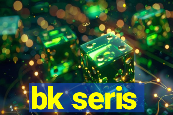 bk seris