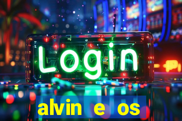 alvin e os esquilos 3 filme completo dublado