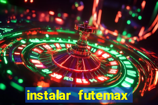 instalar futemax futebol ao vivo