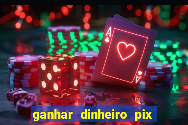 ganhar dinheiro pix de verdade bingo