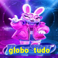 globo tudo absolutamente tudo