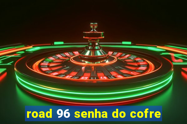 road 96 senha do cofre