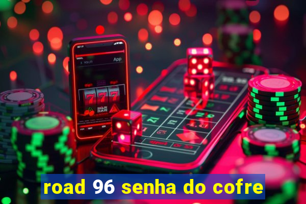 road 96 senha do cofre