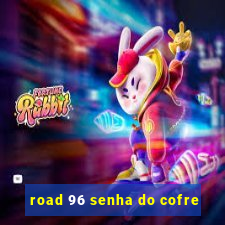 road 96 senha do cofre